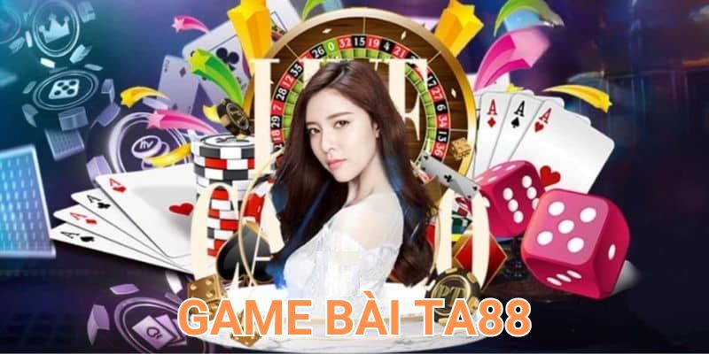 Tìm hiểu về game bài TA88